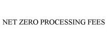 NET ZERO PROCESSING FEES