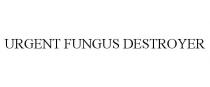 URGENT FUNGUS DESTROYER