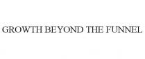GROWTH BEYOND THE FUNNEL
