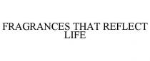 FRAGRANCES THAT REFLECT LIFE