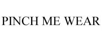 PINCH ME WEAR