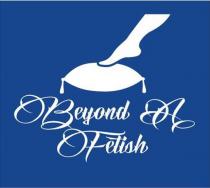 BEYOND A FETISH