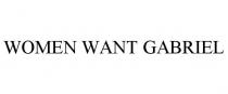 WOMEN WANT GABRIEL