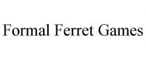 FORMAL FERRET GAMES