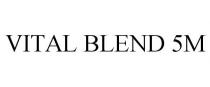VITAL BLEND 5M