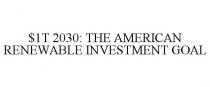 $1T 2030: THE AMERICAN RENEWABLE INVESTMENT GOAL