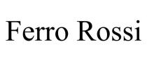 FERRO ROSSI