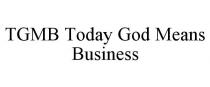 TGMB TODAY GOD MEANS BUSINESS