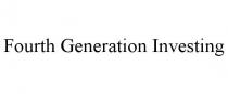 FOURTH GENERATION INVESTING