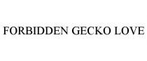 FORBIDDEN GECKO LOVE
