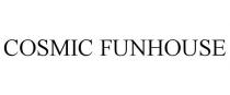 COSMIC FUNHOUSE