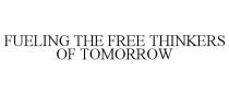 FUELING THE FREE THINKERS OF TOMORROW