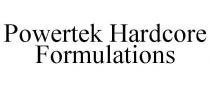 POWERTEK HARDCORE FORMULATIONS