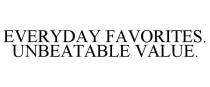 EVERYDAY FAVORITES. UNBEATABLE VALUE.