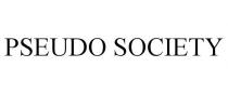 PSEUDO SOCIETY