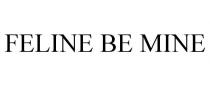FELINE BE MINE