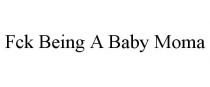 FCK BEING A BABY MOMA