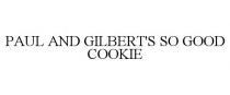 PAUL AND GILBERT'S SO GOOD COOKIE