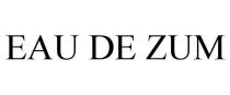 EAU DE ZUM