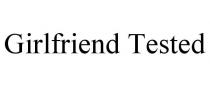 GIRLFRIEND TESTED