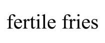 FERTILE FRIES