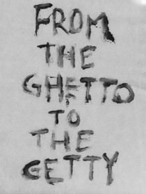 FROM THE GHETTO TO THE GETTY