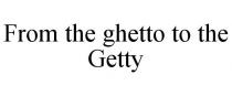 FROM THE GHETTO TO THE GETTY