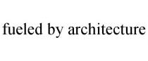FUELED BY ARCHITECTURE