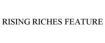 RISING RICHES FEATURE