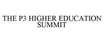 THE P3 HIGHER EDUCATION SUMMIT