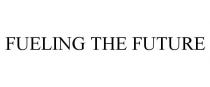 FUELING THE FUTURE