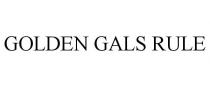 GOLDEN GALS RULE