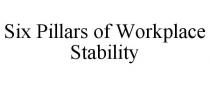 SIX PILLARS OF WORKPLACE STABILITY