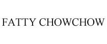 FATTY CHOWCHOW