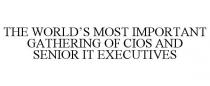 THE WORLD'S MOST IMPORTANT GATHERING OF CIOS AND SENIOR IT EXECUTIVES