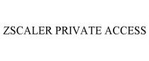 ZSCALER PRIVATE ACCESS