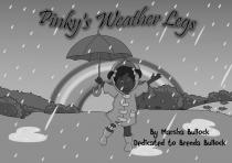PINKY'S WEATHER LEGS BY MARSHA BULLOCK DEDICATED TO BRENDA BULLOCK