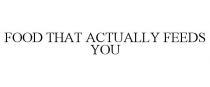 FOOD THAT ACTUALLY FEEDS YOU