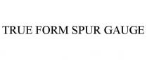 TRUE FORM SPUR GAUGE
