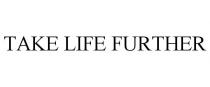 TAKE LIFE FURTHER