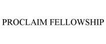 PROCLAIM FELLOWSHIP