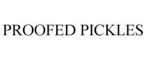 PROOFED PICKLES