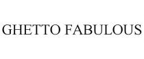 GHETTO FABULOUS