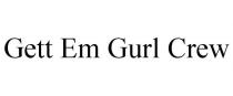 GETT EM GURL CREW