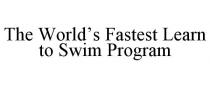 THE WORLD'S FASTEST LEARN TO SWIM PROGRAM