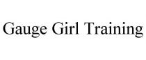 GAUGE GIRL TRAINING