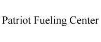 PATRIOT FUELING CENTER