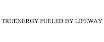 TRUENERGY FUELED BY LIFEWAY