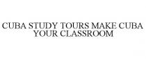 CUBA STUDY TOURS MAKE CUBA YOUR CLASSROOM