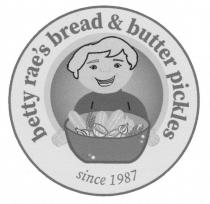 BETTY RAE'S BREAD & BUTTER PICKLES SINCE 1987